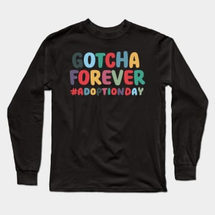 Gotcha Forever Gotcha Day Men Women Girls Boys Kids Toddler Long Sleeve T-Shirt